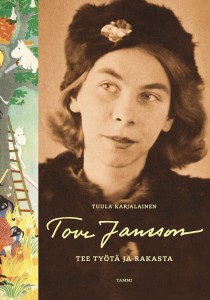 Kansikuva Tuula Karjalaisen kirjasta Tove Jansson - Tee työtä ja rakasta.